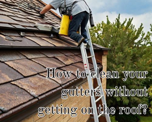 How to Clean Your Gutters Without Getting on the Roof: Melbourne’s Safe and Smart Solution