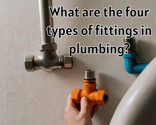What Are the Four Types of Fittings in Plumbing? A Guide for Warragul Homeowners